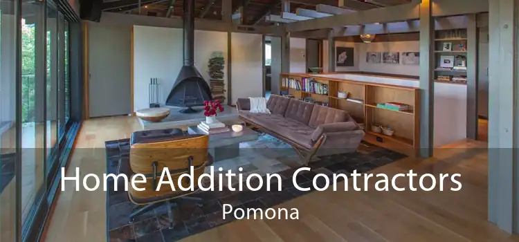 Home Addition Contractors Pomona